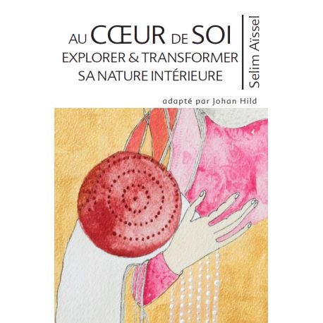Livre "Au coeur de soi explorer & transformer sa nature intérieure", Selim Aïssel