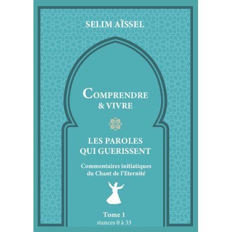 Comprendre et vivre les paroles qui guérissent Tome 1, Selim Aissel