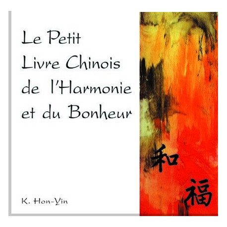 Le Petit Livre Chinois de l’Harmonie et du Bonheur