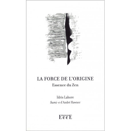 Livre | La Force de l'Origine, Essence du Zen | Idris Lahore